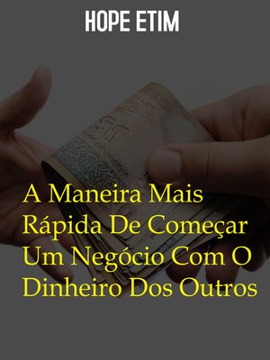cover image of A Maneira Mais Rápida De Começar Um Negócio Com O Dinheiro Dos Outros